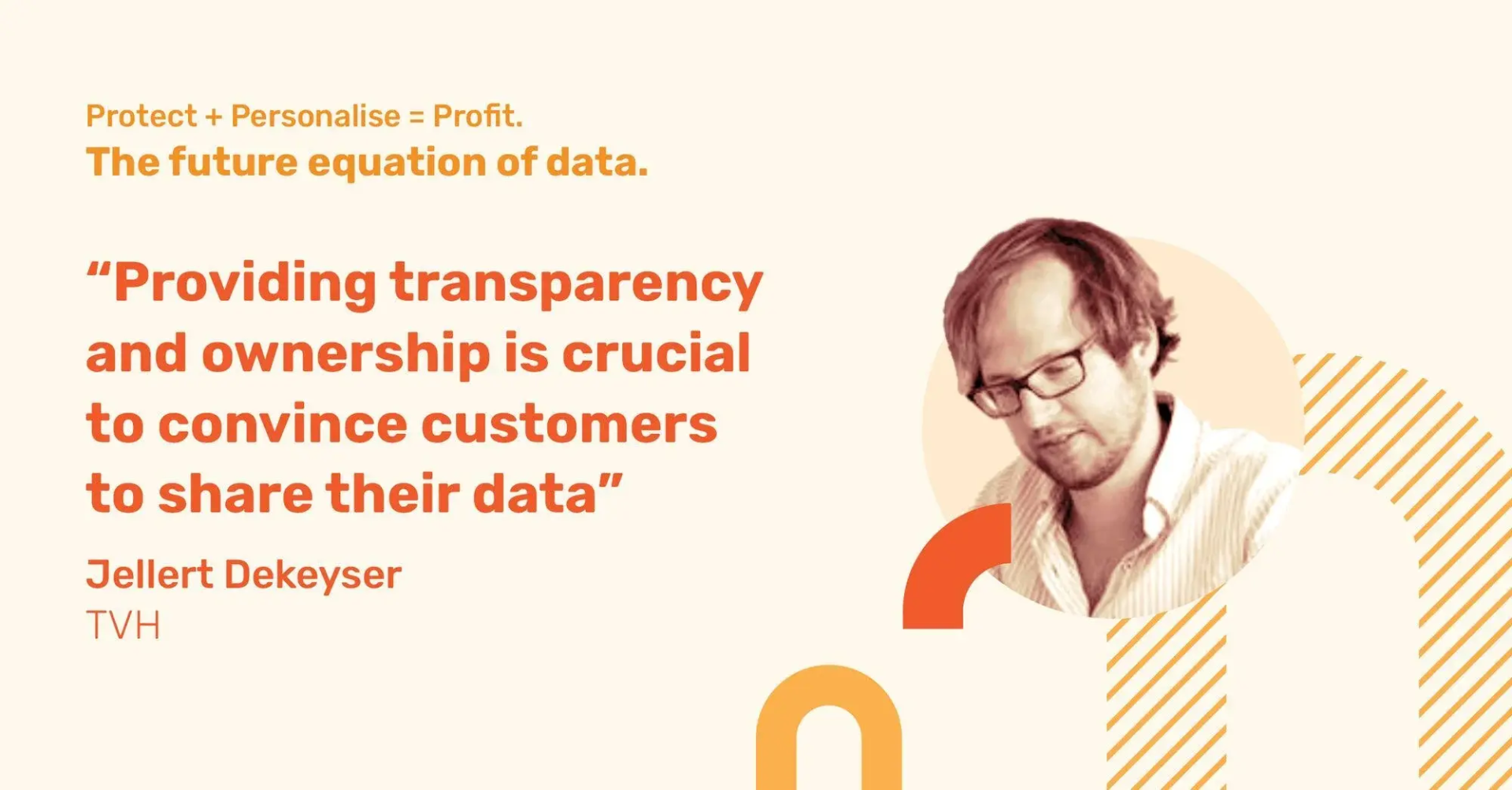 Jellert Dekeyser with quote: "Providing transparency and ownership is crucial to convince customers to share their data"