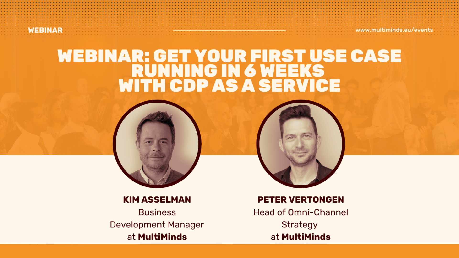 Webinar promotion with hosts Kim Asselman and Peter Vertongen; "Get Your First Use Case Running in 6 Weeks with CDP as a Service".