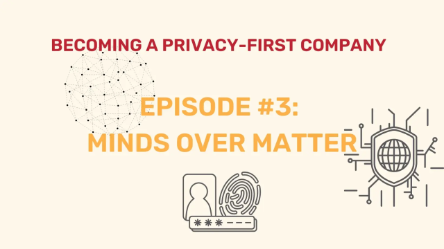 "Becoming a Privacy-First Company Episode #3: Minds Over Matter" title with privacy icons.
