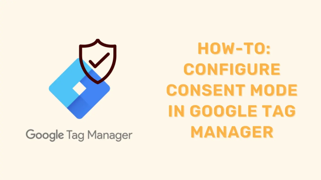 Google Tag Manager logo with shield and checkmark, title "How-to: Configure Consent Mode in Google Tag Manager."