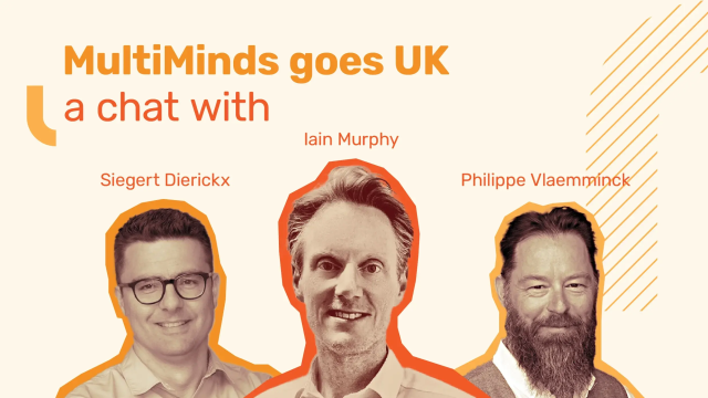 MultiMinds Goes UK: A chat with Siefert Dierickx, Iain Murphy, and Philippe Vlaemminck.